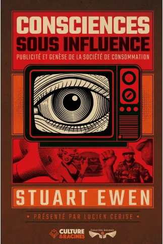 Consciences sous influence : Publicité et genèse de la société de consommation