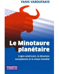 Le Minotaure planétaire : L'ogre américain, la désunion européenne et le chaos mondial