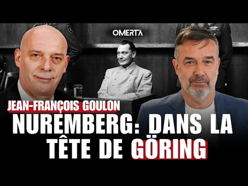  Nuremberg : dans la tête de Göring I Jean-François Goulon sur OMERTA